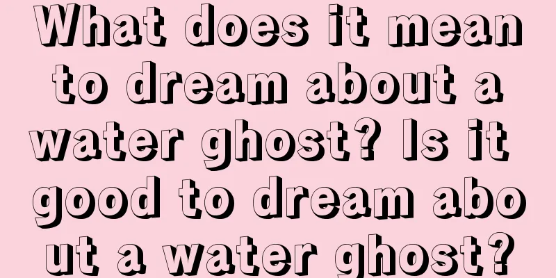 What does it mean to dream about a water ghost? Is it good to dream about a water ghost?