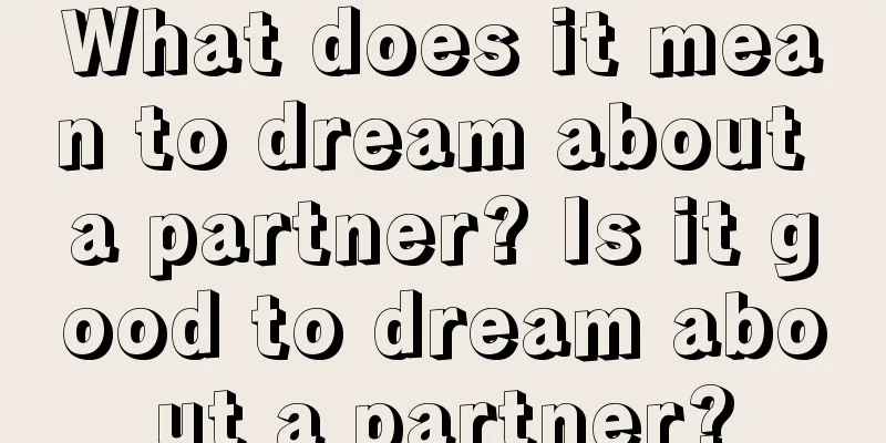 What does it mean to dream about a partner? Is it good to dream about a partner?