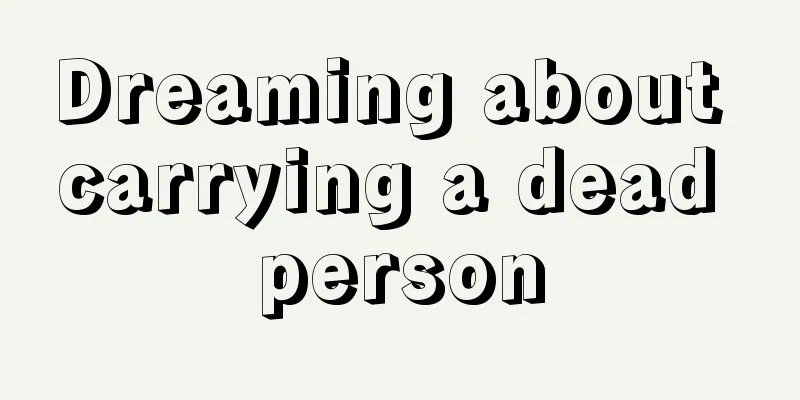 Dreaming about carrying a dead person