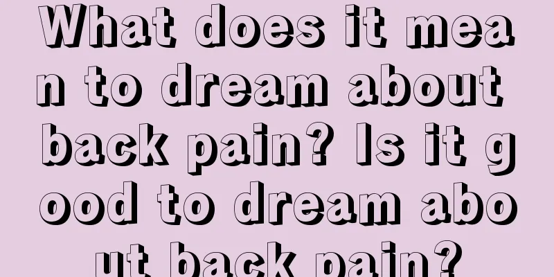 What does it mean to dream about back pain? Is it good to dream about back pain?