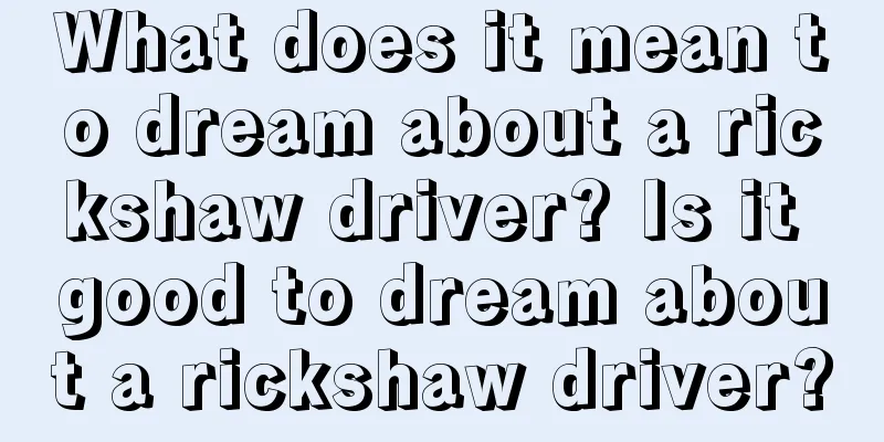 What does it mean to dream about a rickshaw driver? Is it good to dream about a rickshaw driver?