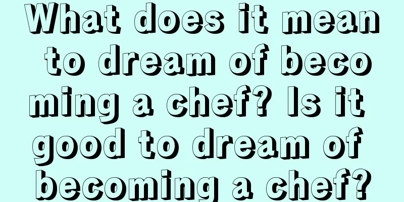 What does it mean to dream of becoming a chef? Is it good to dream of becoming a chef?