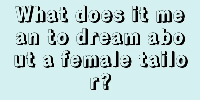 What does it mean to dream about a female tailor?