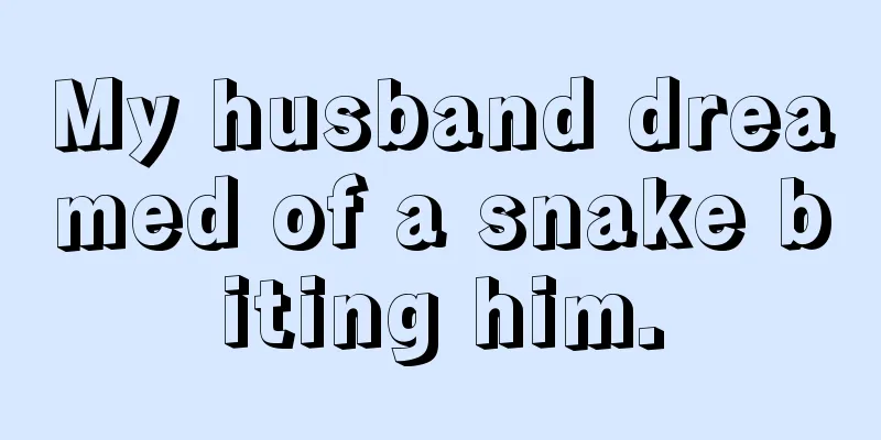 My husband dreamed of a snake biting him.