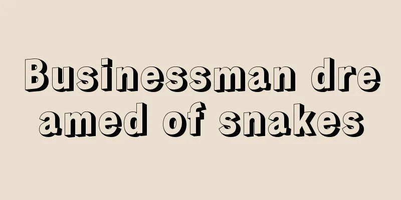 Businessman dreamed of snakes