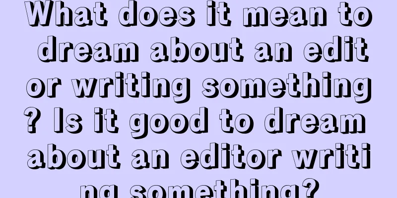 What does it mean to dream about an editor writing something? Is it good to dream about an editor writing something?