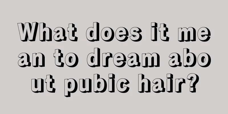 What does it mean to dream about pubic hair?