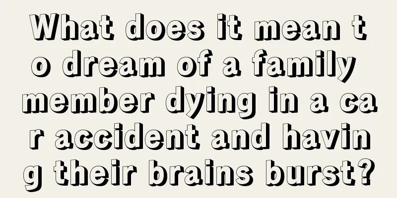 What does it mean to dream of a family member dying in a car accident and having their brains burst?