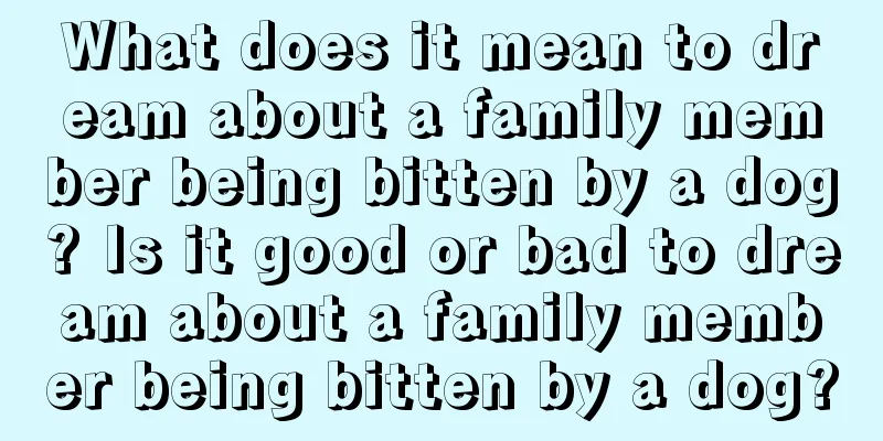 What does it mean to dream about a family member being bitten by a dog? Is it good or bad to dream about a family member being bitten by a dog?