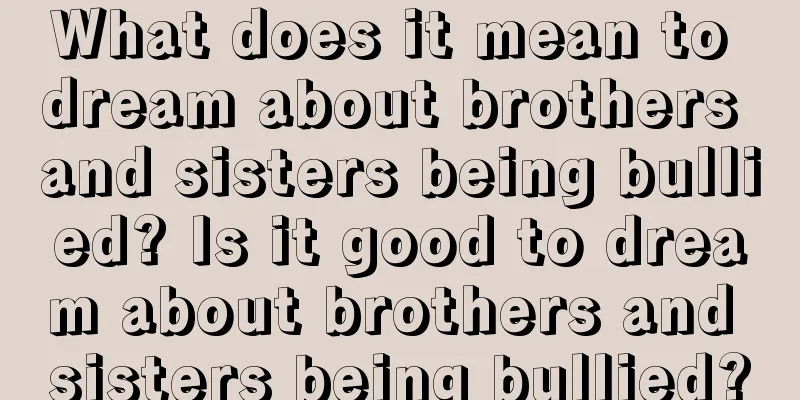 What does it mean to dream about brothers and sisters being bullied? Is it good to dream about brothers and sisters being bullied?