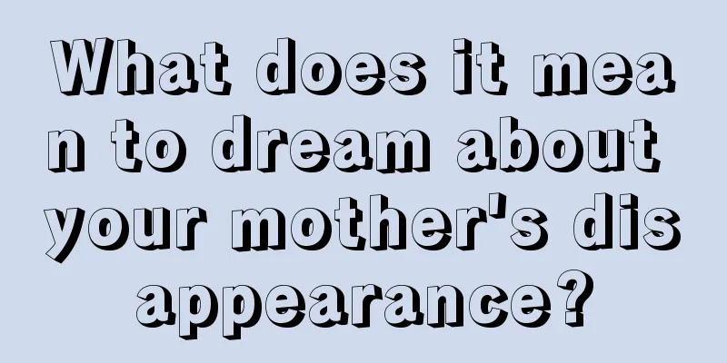 What does it mean to dream about your mother's disappearance?