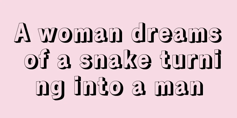 A woman dreams of a snake turning into a man