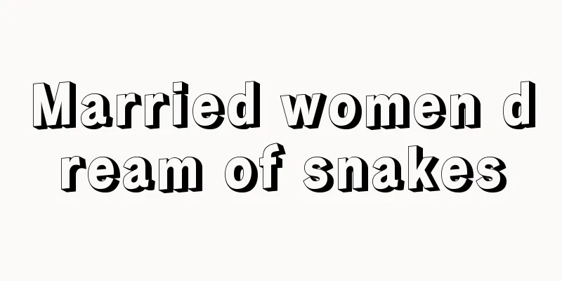 Married women dream of snakes