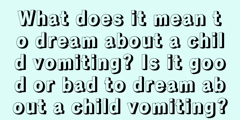 What does it mean to dream about a child vomiting? Is it good or bad to dream about a child vomiting?