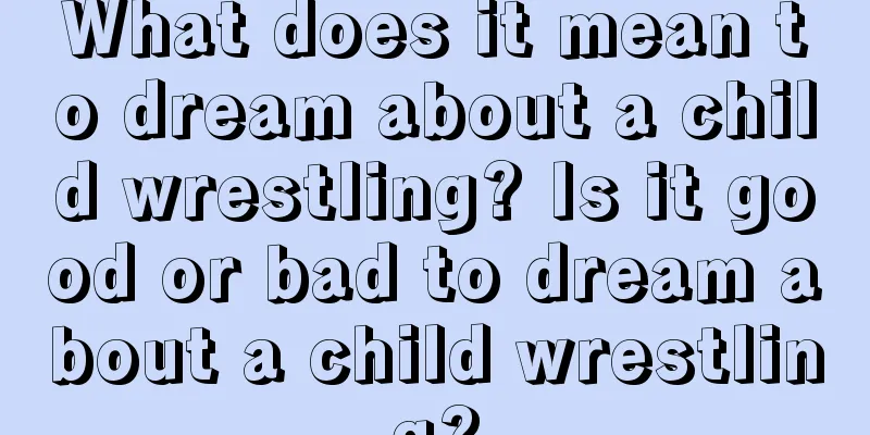 What does it mean to dream about a child wrestling? Is it good or bad to dream about a child wrestling?