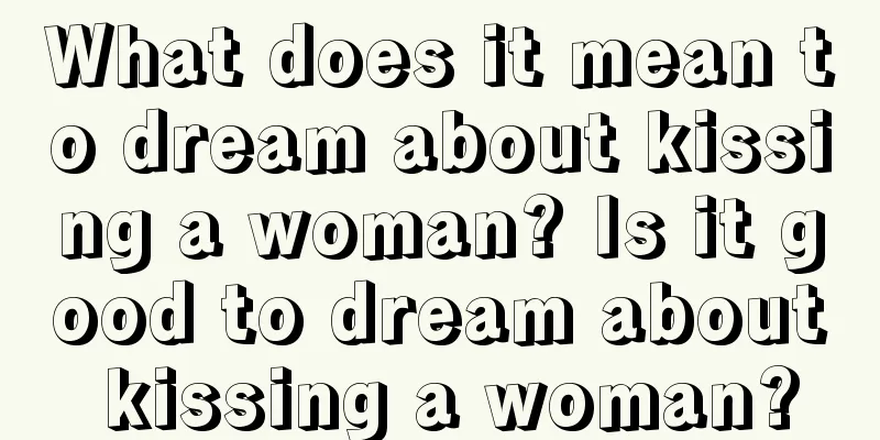 What does it mean to dream about kissing a woman? Is it good to dream about kissing a woman?