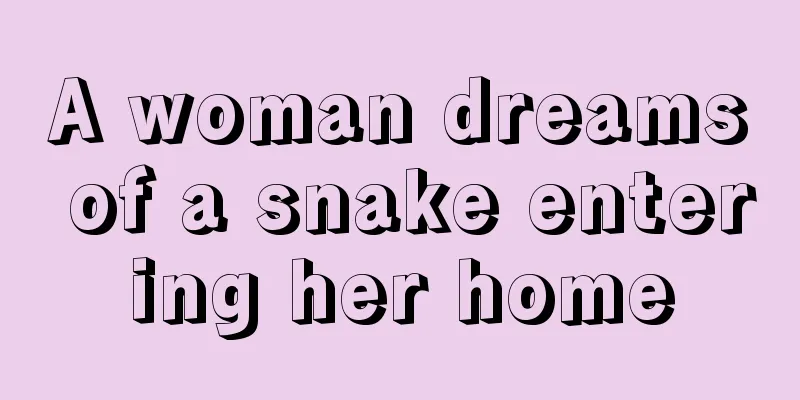 A woman dreams of a snake entering her home