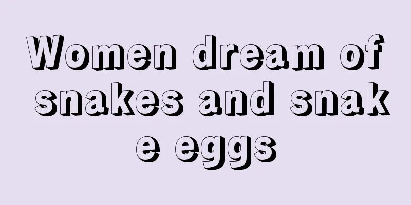 Women dream of snakes and snake eggs