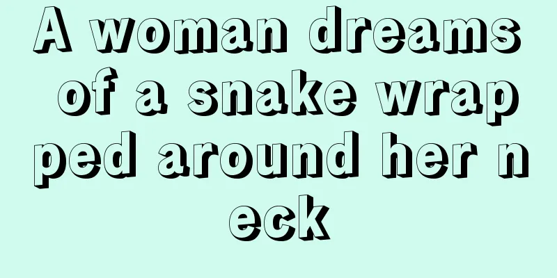 A woman dreams of a snake wrapped around her neck