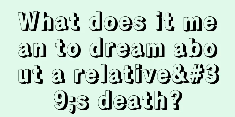 What does it mean to dream about a relative's death?