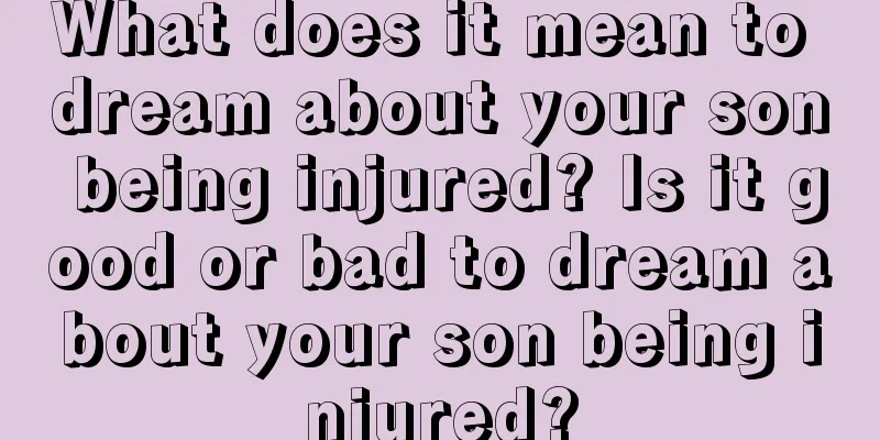 What does it mean to dream about your son being injured? Is it good or bad to dream about your son being injured?