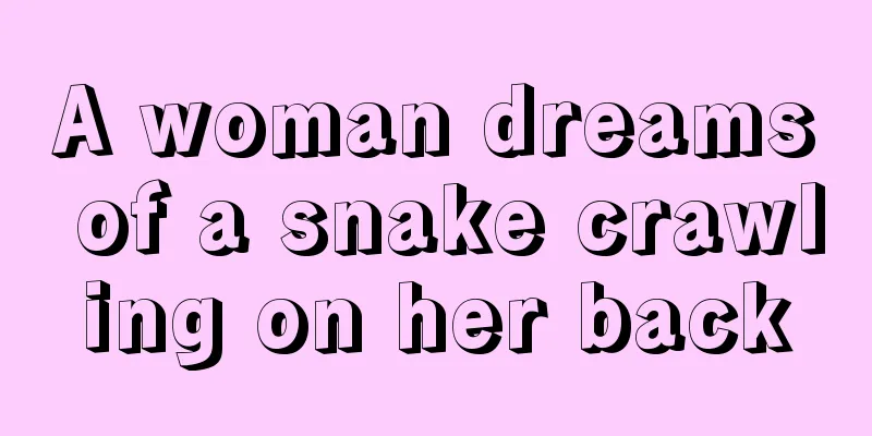 A woman dreams of a snake crawling on her back