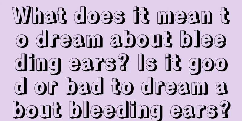 What does it mean to dream about bleeding ears? Is it good or bad to dream about bleeding ears?