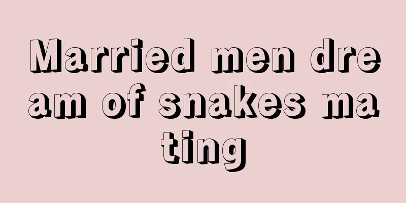 Married men dream of snakes mating