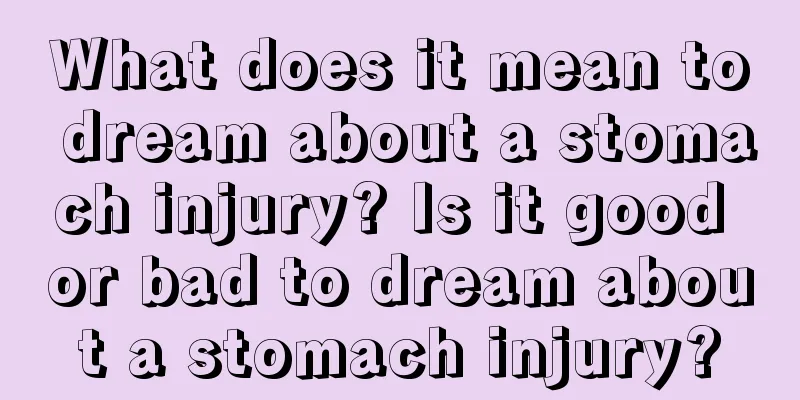 What does it mean to dream about a stomach injury? Is it good or bad to dream about a stomach injury?