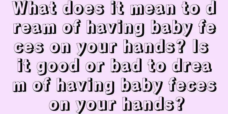 What does it mean to dream of having baby feces on your hands? Is it good or bad to dream of having baby feces on your hands?