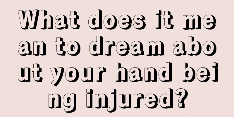 What does it mean to dream about your hand being injured?