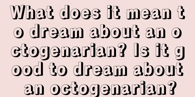 What does it mean to dream about an octogenarian? Is it good to dream about an octogenarian?