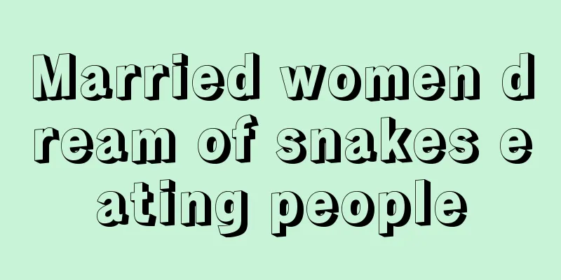 Married women dream of snakes eating people