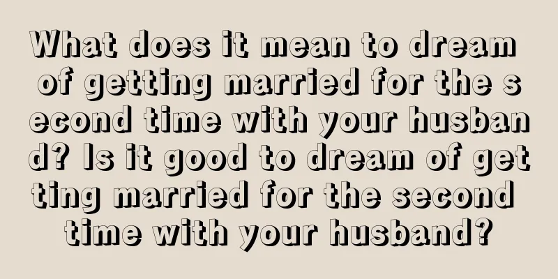 What does it mean to dream of getting married for the second time with your husband? Is it good to dream of getting married for the second time with your husband?