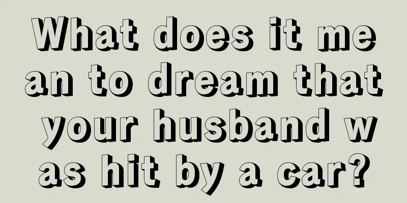 What does it mean to dream that your husband was hit by a car?