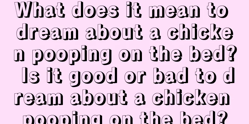 What does it mean to dream about a chicken pooping on the bed? Is it good or bad to dream about a chicken pooping on the bed?