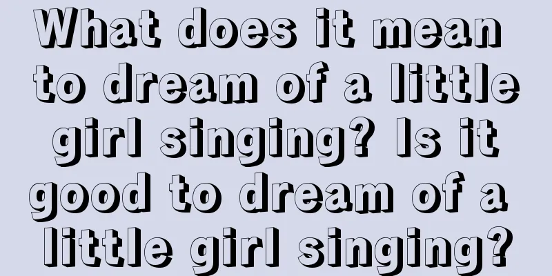 What does it mean to dream of a little girl singing? Is it good to dream of a little girl singing?