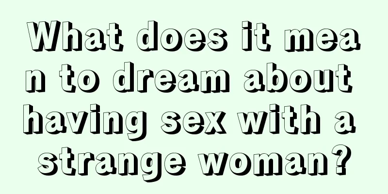 What does it mean to dream about having sex with a strange woman?