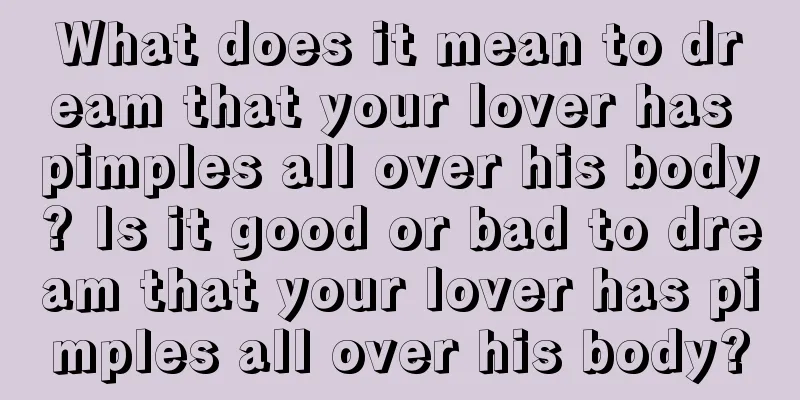 What does it mean to dream that your lover has pimples all over his body? Is it good or bad to dream that your lover has pimples all over his body?