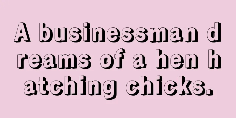 A businessman dreams of a hen hatching chicks.