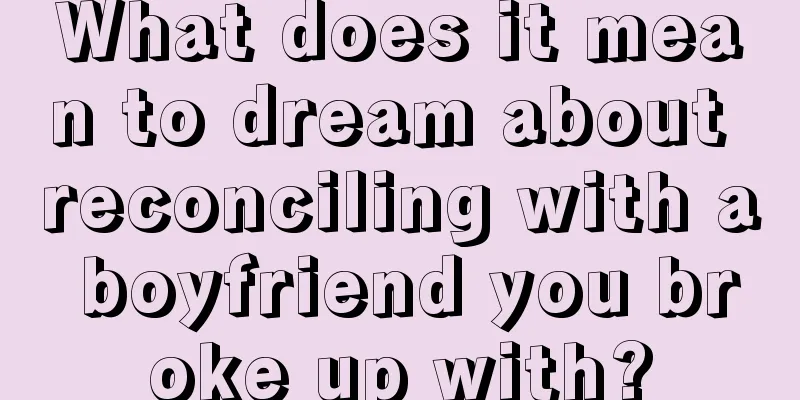 What does it mean to dream about reconciling with a boyfriend you broke up with?