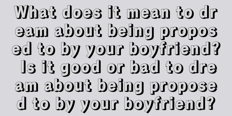 What does it mean to dream about being proposed to by your boyfriend? Is it good or bad to dream about being proposed to by your boyfriend?