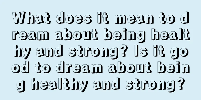 What does it mean to dream about being healthy and strong? Is it good to dream about being healthy and strong?