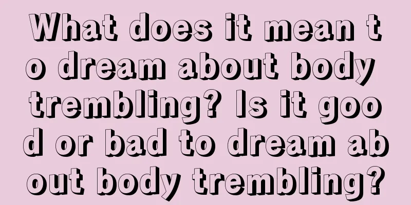 What does it mean to dream about body trembling? Is it good or bad to dream about body trembling?