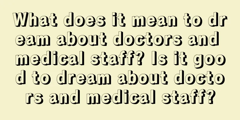 What does it mean to dream about doctors and medical staff? Is it good to dream about doctors and medical staff?