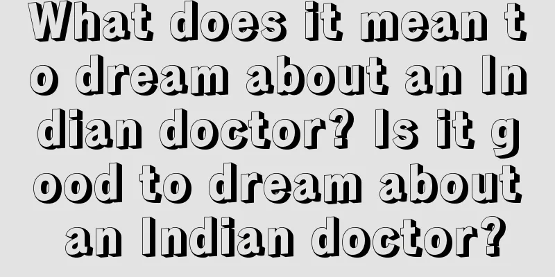 What does it mean to dream about an Indian doctor? Is it good to dream about an Indian doctor?