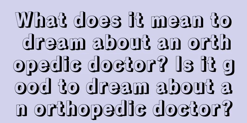 What does it mean to dream about an orthopedic doctor? Is it good to dream about an orthopedic doctor?