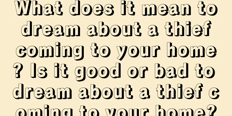 What does it mean to dream about a thief coming to your home? Is it good or bad to dream about a thief coming to your home?