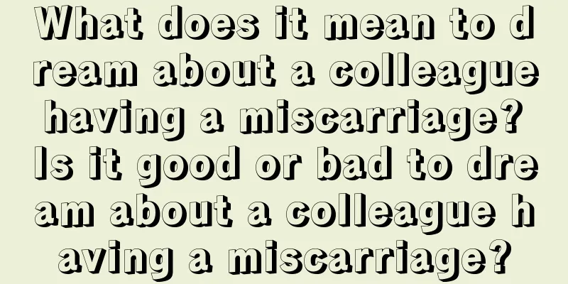 What does it mean to dream about a colleague having a miscarriage? Is it good or bad to dream about a colleague having a miscarriage?