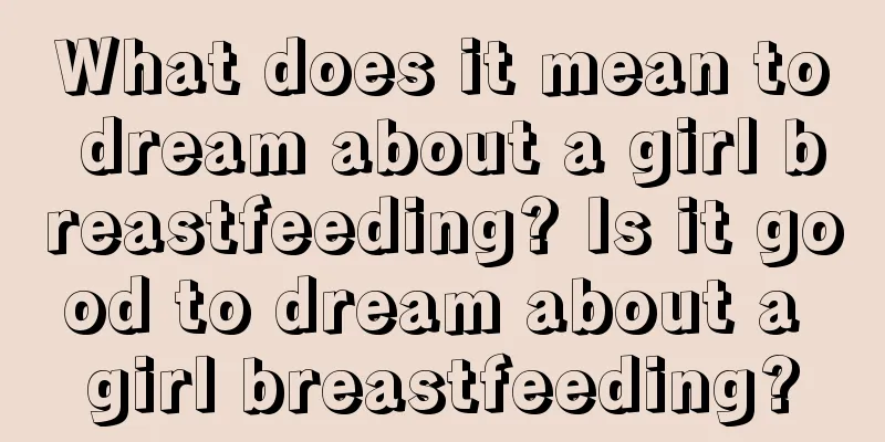 What does it mean to dream about a girl breastfeeding? Is it good to dream about a girl breastfeeding?